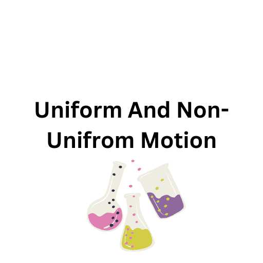 Uniform And Non-Unifrom Motion